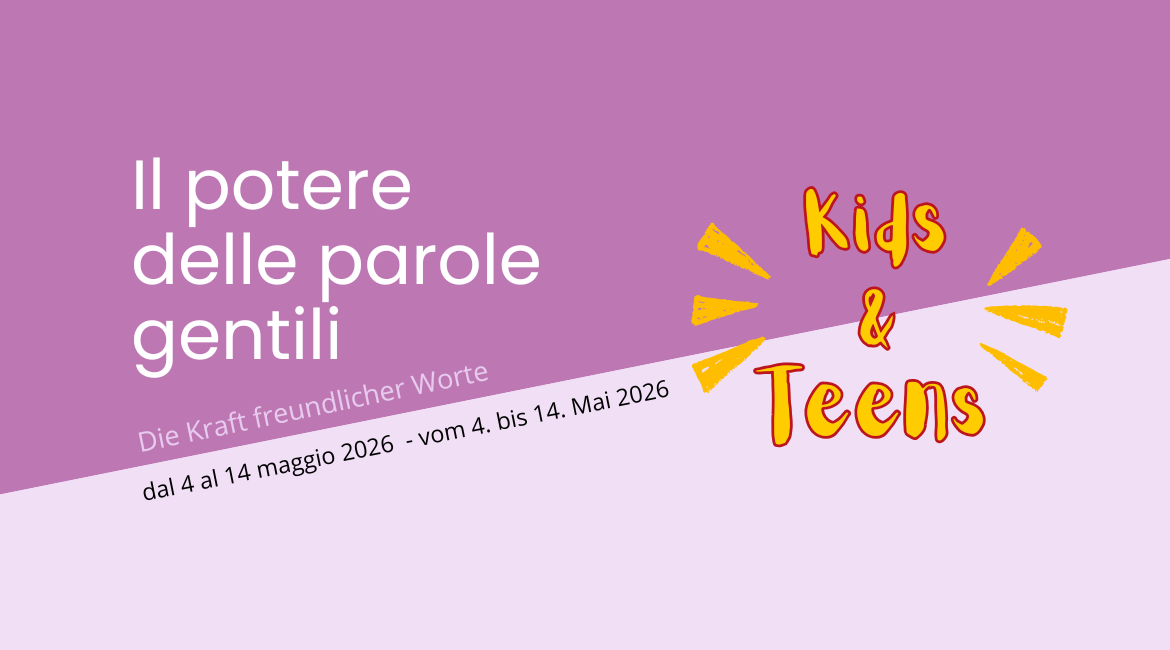 Auf dem Bild ist der Schriftzug „Il potere delle parole gentili. Die Kraft freundlicher Worte – Kids & Teens“ zu sehen, zusammen mit den Veranstaltungsdaten: vom 4. bis 14. Mai 2026. Der Hintergrund besteht aus zwei verschiedenen Violetttönen. 